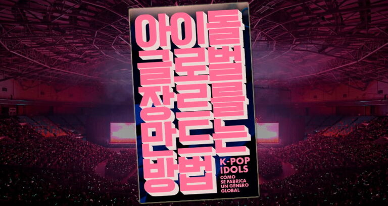 Reseña del libro K-pop Idols: cómo se fabrica un género global