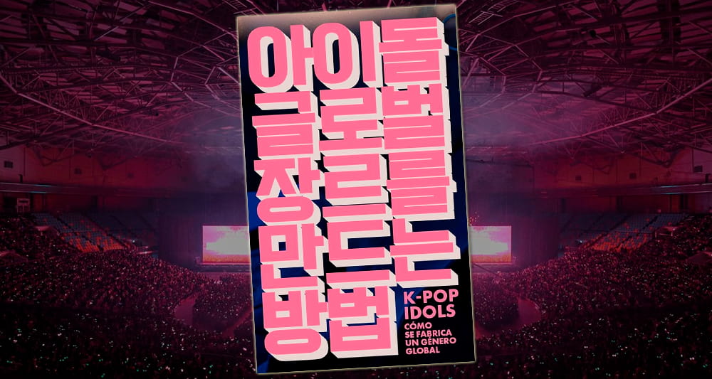 Reseña del libro K-pop Idols: cómo se fabrica un género global